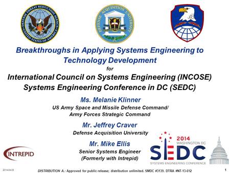 2014-04-03 DISTRIBUTION A.: Approved for public release; distribution unlimited. SMDC #3139. DTRA #NT-13-612 1 Breakthroughs in Applying Systems Engineering.