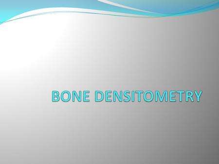 BONE DENSITOMETRY.