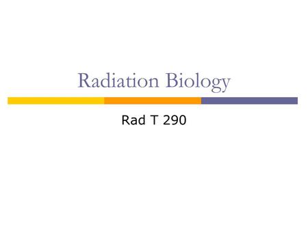 Radiation Biology Rad T 290.