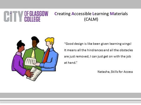 “Good design is like been given learning wings! It means all the hindrances and all the obstacles are just removed, I can just get on with the job at hand.”