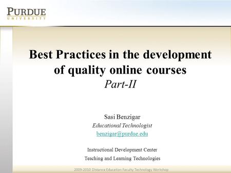 2009-2010 Distance Education Faculty Technology Workshop Teaching and Learning Technologies Best Practices in the development of quality online courses.