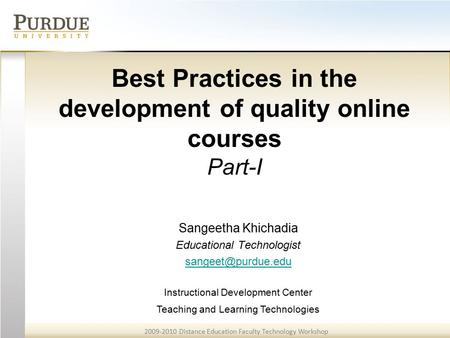 2009-2010 Distance Education Faculty Technology Workshop Teaching and Learning Technologies Best Practices in the development of quality online courses.