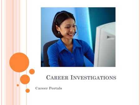 C AREER I NVESTIGATIONS Career Portals. C OPYRIGHT Copyright © Texas Education Agency, 2013. These Materials are copyrighted © and trademarked ™ as the.