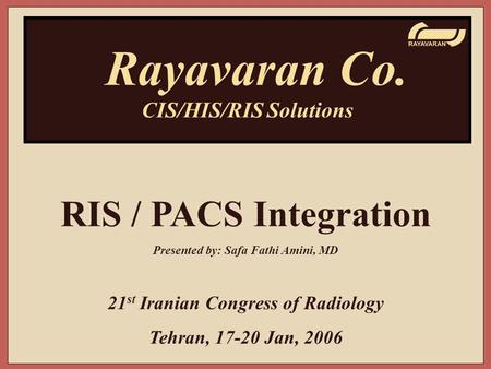 Rayavaran Co. RIS / PACS Integration CIS/HIS/RIS Solutions