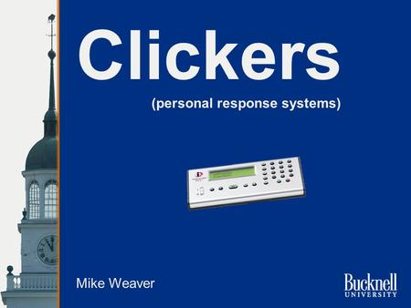 (personal response systems) Clickers Mike Weaver.