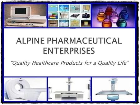 “Quality Healthcare Products for a Quality Life”.