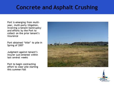 Port is emerging from multi- year, multi-party litigation, involving a tenant bankruptcy and efforts by the Port to collect on the prior tenant’s insurance.