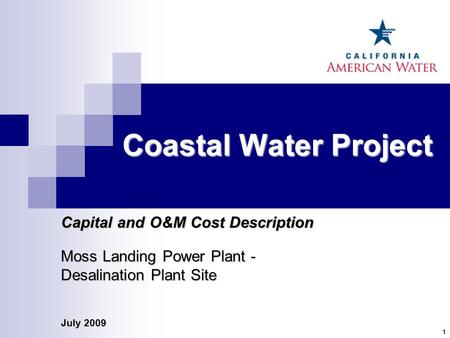 July 2009 1 Coastal Water Project Capital and O&M Cost Description Moss Landing Power Plant - Desalination Plant Site.