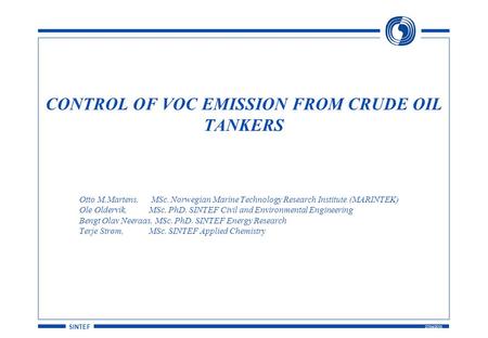 SINTEF 27/04/2015 CONTROL OF VOC EMISSION FROM CRUDE OIL TANKERS Otto M.Martens, MSc. Norwegian Marine Technology Research Institute (MARINTEK) Ole Oldervik,