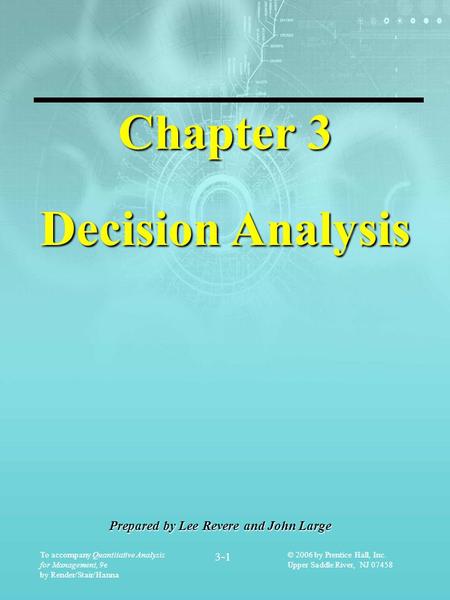 To accompany Quantitative Analysis for Management, 9e by Render/Stair/Hanna 3-1 © 2006 by Prentice Hall, Inc. Upper Saddle River, NJ 07458 Prepared by.