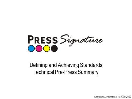 Defining and Achieving Standards Technical Pre-Press Summary Copyright Germinate Ltd. © 2000-2002.