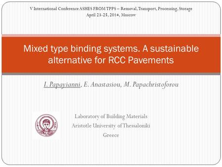 I. Papayianni, E. Anastasiou, M. Papachristoforou Laboratory of Building Materials Aristotle University of Thessaloniki Greece Mixed type binding systems.