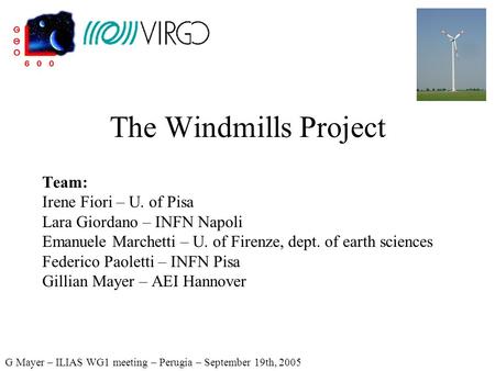 The Windmills Project Team: Irene Fiori – U. of Pisa Lara Giordano – INFN Napoli Emanuele Marchetti – U. of Firenze, dept. of earth sciences Federico Paoletti.