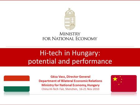 Hi-tech in Hungary: potential and performance Géza Vass, Director General Department of Bilateral Economic Relations Ministry for National Economy, Hungary.