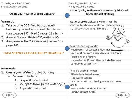 Create your “Water Droplet Obituary” Page 41 Thursday, October 25, 2012 Friday, October 26, 2012 Page 42 Water Quality Indicators/Treatment Quick Check.