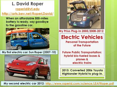 Electric Vehicles Personal Transportation of the Future Future Public Transportation: hybrid bio-fueled buses & planes & electric trains L. David Roper.