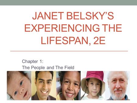 Janet Belsky’s Experiencing the Lifespan, 2e