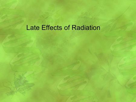 Late Effects of Radiation