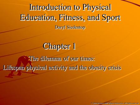 © 2009 McGraw-Hill Higher Education. All rights reserved. Chapter 1 The dilemma of our times: Lifespan physical activity and the obesity crisis The dilemma.