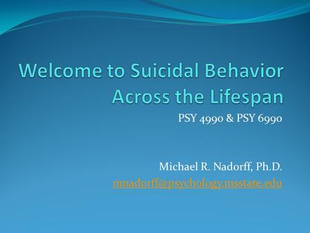 PSY 4990 & PSY 6990 Michael R. Nadorff, Ph.D.