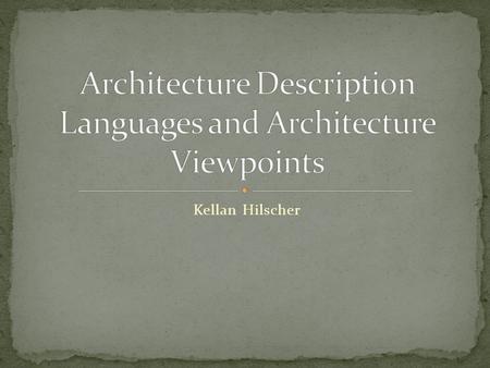 Kellan Hilscher. Definition Different perspectives on the components, behavioral specifications, and interactions that make up a software system Importance.