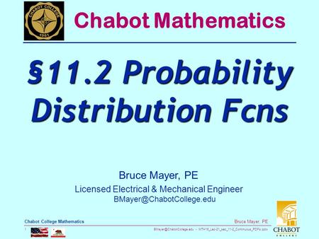 MTH16_Lec-21_sec_11-2_Continuous_PDFs.pptx 1 Bruce Mayer, PE Chabot College Mathematics Bruce Mayer, PE Licensed Electrical &