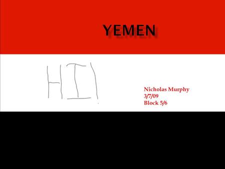 Nicholas Murphy 3/7/09 Block 5/6.  14 00 N 15 00 E  Physical place: Sandy fertile coasts to beautiful mountains and then to the desserts of the Arabian.