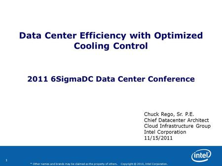 1 * Other names and brands may be claimed as the property of others. Copyright © 2010, Intel Corporation. Data Center Efficiency with Optimized Cooling.