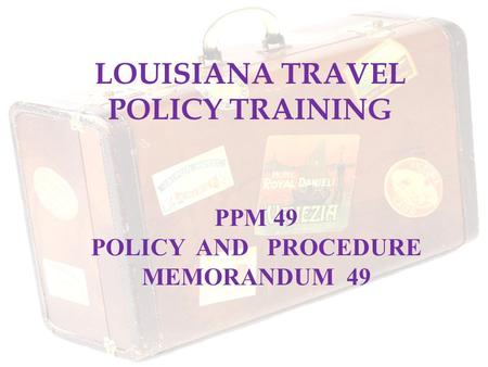 LOUISIANA TRAVEL POLICY TRAINING