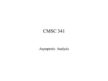 CMSC 341 Asymptotic Analysis. 2 Mileage Example Problem: John drives his car, how much gas does he use?