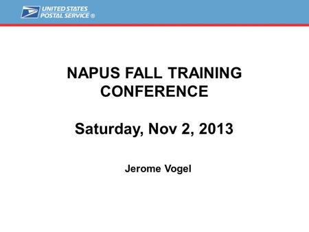 NAPUS FALL TRAINING CONFERENCE Saturday, Nov 2, 2013 Jerome Vogel.