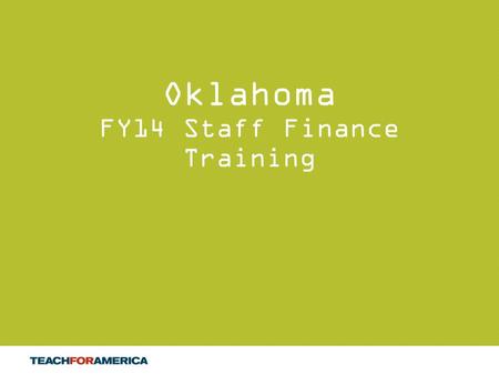 1 Oklahoma FY14 Staff Finance Training. 2 Agenda 1 Objectives and Finance Goals 3 Spending Processes and Guidelines 2 Budget Overview 4 Workday Training.