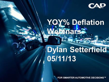 1 YOY% Deflation Webinars Dylan Setterfield 05/11/13 YOY% Deflation Webinars Dylan Setterfield 05/11/13.