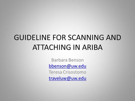 GUIDELINE FOR SCANNING AND ATTACHING IN ARIBA Barbara Benson Teresa Crisostomo