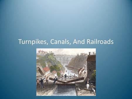 Turnpikes, Canals, And Railroads