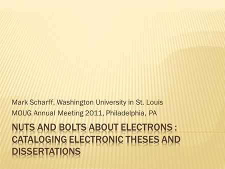 Mark Scharff, Washington University in St. Louis MOUG Annual Meeting 2011, Philadelphia, PA.