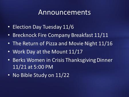 Announcements Election Day Tuesday 11/6 Brecknock Fire Company Breakfast 11/11 The Return of Pizza and Movie Night 11/16 Work Day at the Mount 11/17 Berks.