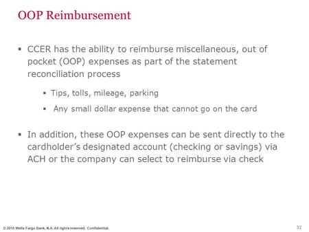 © 2010 Wells Fargo Bank, N.A. All rights reserved. Confidential. OOP Reimbursement  CCER has the ability to reimburse miscellaneous, out of pocket (OOP)