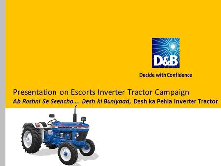 Presentation on Escorts Inverter Tractor Campaign Ab Roshni Se Seencho…. Desh ki Buniyaad, Desh ka Pehla Inverter Tractor.