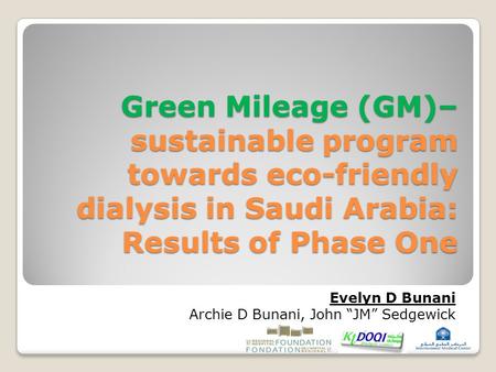 Green Mileage (GM)– sustainable program towards eco-friendly dialysis in Saudi Arabia: Results of Phase One Evelyn D Bunani Archie D Bunani, John “JM”