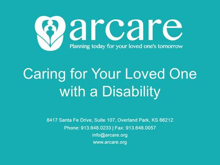 Caring for Your Loved One with a Disability 8417 Santa Fe Drive, Suite 107, Overland Park, KS 66212 Phone: 913.648.0233 | Fax: 913.648.0057