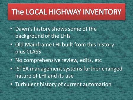 Dawn’s history shows some of the background of the LHIs Old Mainframe LHI built from this history plus CLASS No comprehensive review, edits, etc ISTEA.