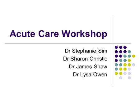 Dr Stephanie Sim Dr Sharon Christie Dr James Shaw Dr Lysa Owen