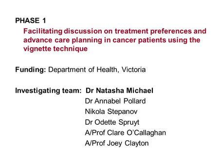 PHASE 1 Facilitating discussion on treatment preferences and advance care planning in cancer patients using the vignette technique Funding: Department.