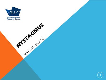 NYSTAGMUS MARION BLAZÉ 1. NYSTAGMUS Involuntary Rhythmic Independent of eye movements Present from birth Usually decreases with maturity until about age.