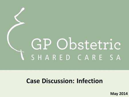 May 2014 Case Discussion: Infection. Consider Heidi… Heidi presents to confirm second pregnancy She is working four days per week with a young son in.