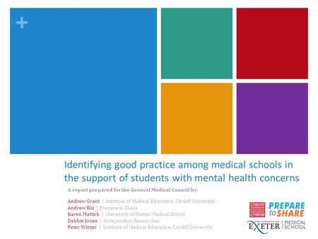 + Identifying good practice among medical schools in the support of students with mental health concerns A report prepared for the General Medical Council.