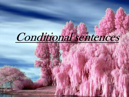 Conditional sentences Zero conditional Одно событие следует за другим- чем-то всегда истинным If clauseMain clause IF+ PRESENT SIMPLEPRESENT SIMPLE If.