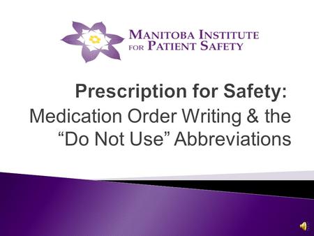 Prescription for Safety: Medication Order Writing & the “Do Not Use” Abbreviations.