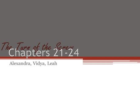 The Turn of the Screw Alexandra, Vidya, Leah. Chapter 21 Summary Mrs. Grose tells Governess that Flora is sick and terrified of the Governess Flora says.